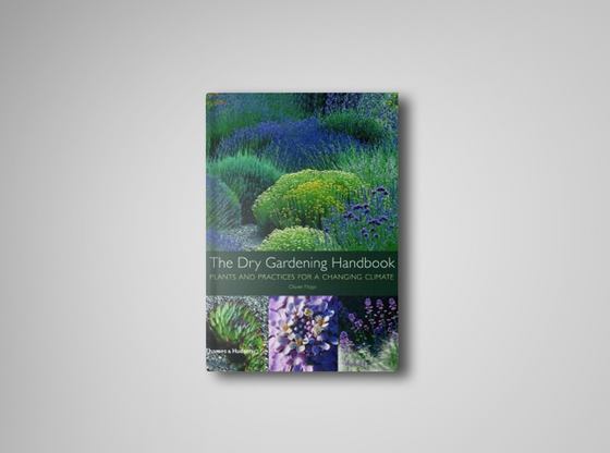 The Dry Gardening Handbook: Plants and Practices for a Changing Climate