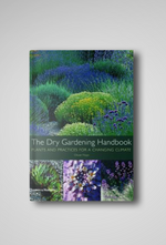 The Dry Gardening Handbook: Plants and Practices for a Changing Climate
